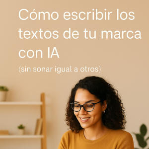 Clase grabada: Cómo escribir los textos de tu marca con IA sin sonar igual a otros